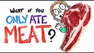 What If You Only Ate Meat?