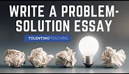 Write a Problem-Solution Essay