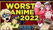 The WORST ANIME of 2022