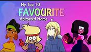 My Top 10 Favourite Animated Mothers [REUPLOAD]