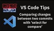 VS Code tips — Comparing changes between two commits with 'select for compare'