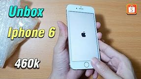 Unbox Iphone 6 - Giá chỉ 460k bị sao mà rẻ vậy ?
