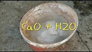 Calcium oxide and water CaO + H2O EXPERIMENT