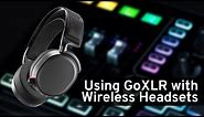GoXLR & GoXLR Mini How To Series: Using GoXLR with Wireless Headsets