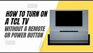 How To Turn On a TCL TV Without a Remote or Power Button