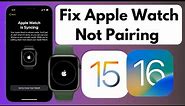 How To Fix Apple Watch Not Pairing With iPhone iOS 16 | Fix Apple Watch Won’t Pair