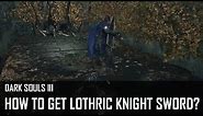 Dark Souls 3 - How to get Lothric Knight Sword?
