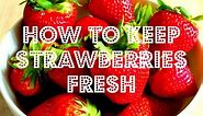 How to Keep Strawberries Fresh Using White Vinegar