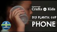 DIY Plastic Cup Phones | Crafts for Kids | PBS Parents