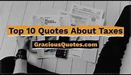 Top 10 Quotes About Taxes - Gracious Quotes