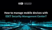 How to manage mobile devices with ESET Security Management Center?