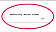 Fix Unfortunately 3Fun App Has Stopped Error Problem Solved