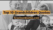 Top 10 Grandchildren Quotes - Gracious Quotes