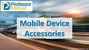 Mobile Device Accessories - CompTIA A+ 220-1001 - 1.5