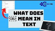 What Does OBJ Mean In Text? Definition with Reasons Explained!