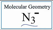 N3 - (Azide Ion) Molecular Geometry, Bond Angles & Electron Geometry