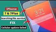 iPhone 7/7Plus Searching then No service Fix/Cellular Update Fail Fix.