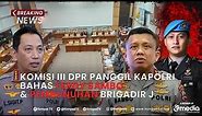 BREAKING NEWS - Hasil Rapat Komisi III DPR bersama Kapolri Soal Kasus Ferdy Sambo