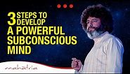 3 Steps To Develop A Powerful Subconscious Mind