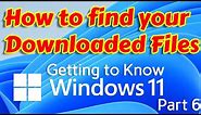 How to Find Your Downloaded Files on Windows 11 - Getting to know Windows 11 Part 6
