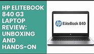 HP EliteBook 840 G3 Laptop Review: Unboxing and Hands-On