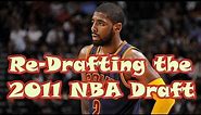 What If We RE-DRAFTED the 2011 NBA Draft?