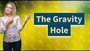 What is a gravity hole?