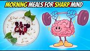 Top Morning Meals for a Sharp Mind