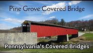 Pine Grove Covered Bridge ~ Pennsylvania's Covered Bridges