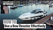 How To: Use a Bow Thruster Effectively | Motor Boat & Yachting