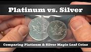 Platinum vs. Silver - Comparing 1 oz Platinum & 1 oz Silver Maple Leaf Coins