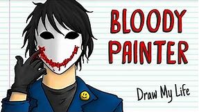 BLOODY PAINTER | Draw My Life