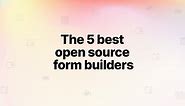 5 best open source form builder apps (tried and tested)