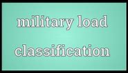 Military load classification Meaning