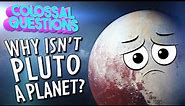 DEMOTED?! 😥 Why Isn't Pluto A Planet Anymore? | COLOSSAL QUESTIONS