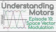 What is Space Vector Modulation? (Episode 10)