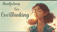 Mindfulness for Overthinking Guided Meditation