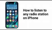 How to Listen To Any Radio Station On iPhone - iOS 17