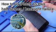 How to Fix iPhone 6S Plus Half Black Screen/Backlight Failure, Case 2 | Motherboard Repair