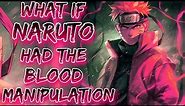What if Naruto had the Blood Manipulation | OPNaruto