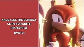 Knuckles The Echidna || Clips For Edits (Part 2) || [4K/60FPS]