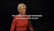 The Evolution and Meanings of Human Skin Color | Nina Jablonski