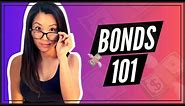 Bonds 101 (DETAILED EXPLANATION FOR BEGINNERS)