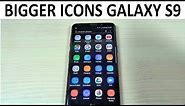How to Get BIGGER ICONS on Samsung Galaxy S9 and NOTE 9