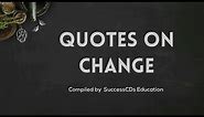 Quotes on change in life | Famous Change Quotes