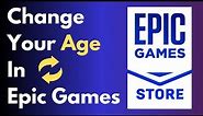 How To Change Your Age In Epic Games [Full Guide]