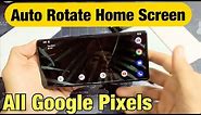 All Google Pixels: How to Auto Rotate Home Screen