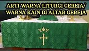 ARTI WARNA LITURGI GEREJA/ ARTI WARNA KAIN PADA ALTAR GEREJA