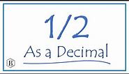 Write the 1/2 as a Decimal