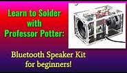 Learn to Solder with Prof. Potter - Bluetooth Speaker Kit for Beginners!